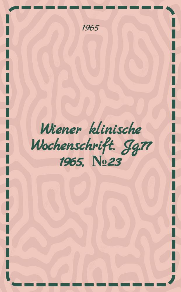 Wiener klinische Wochenschrift. Jg.77 1965, №23