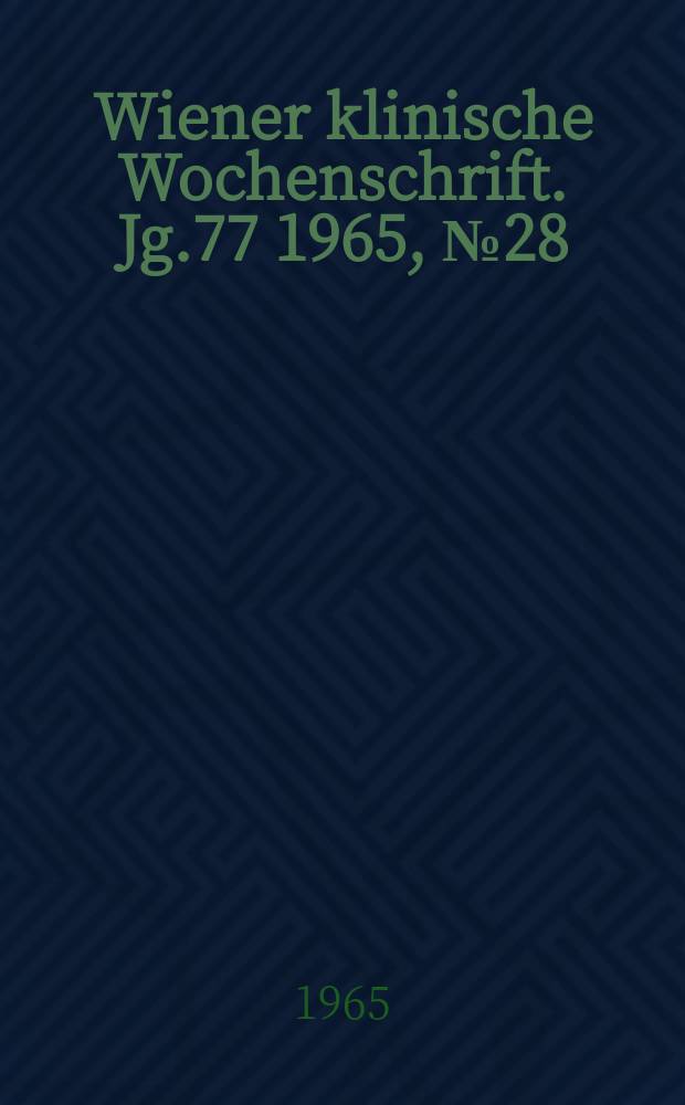 Wiener klinische Wochenschrift. Jg.77 1965, №28