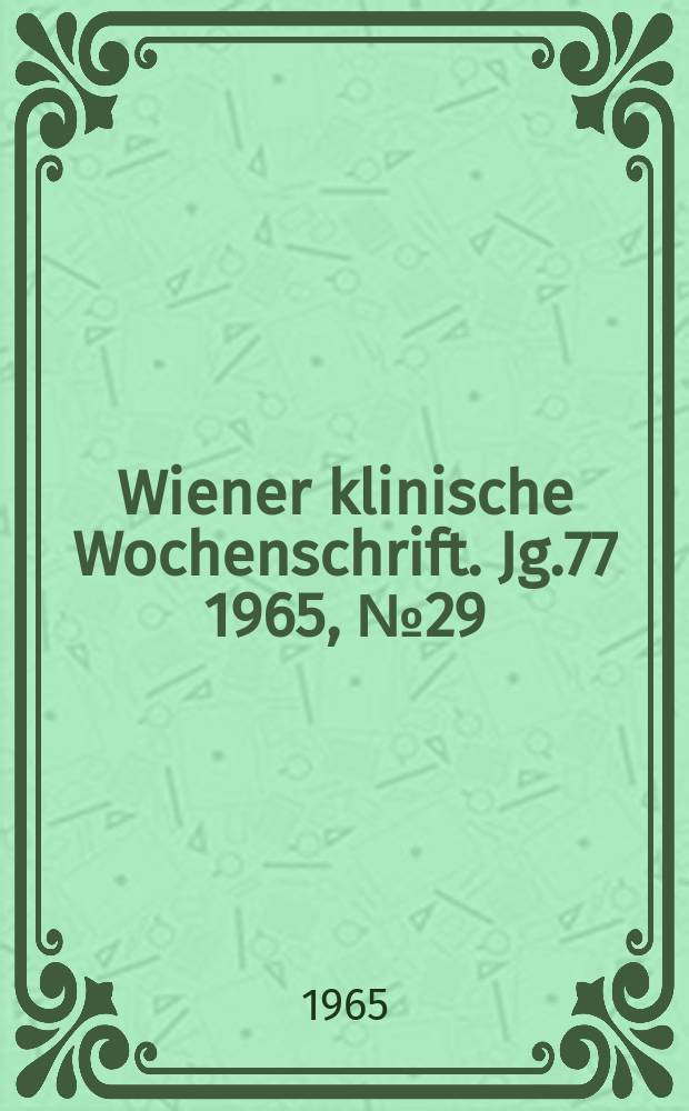 Wiener klinische Wochenschrift. Jg.77 1965, №29