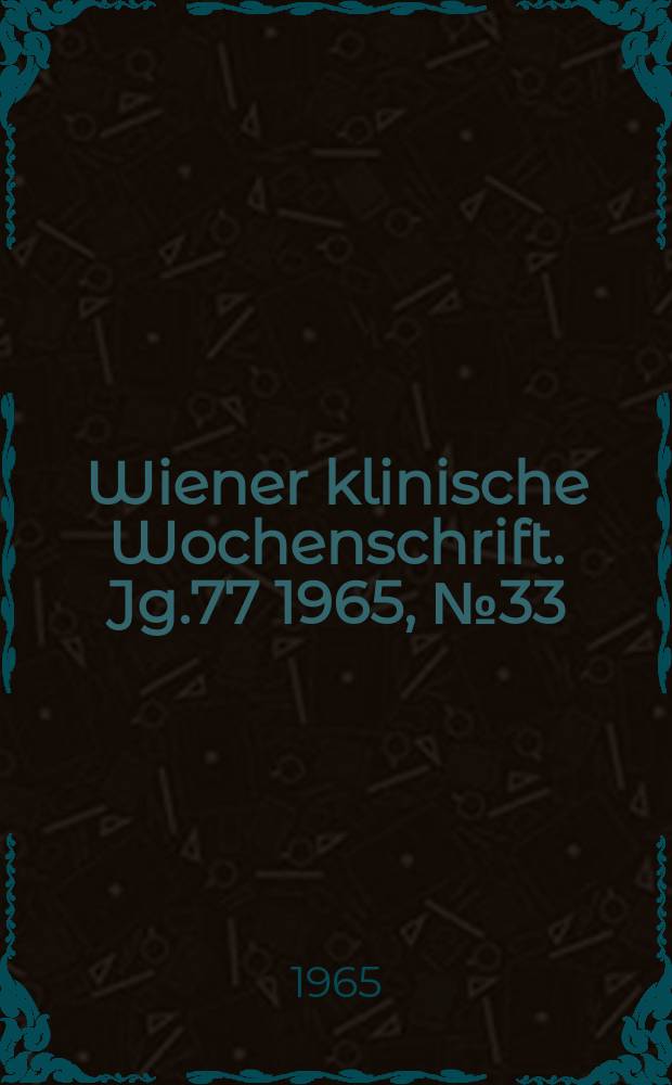 Wiener klinische Wochenschrift. Jg.77 1965, №33
