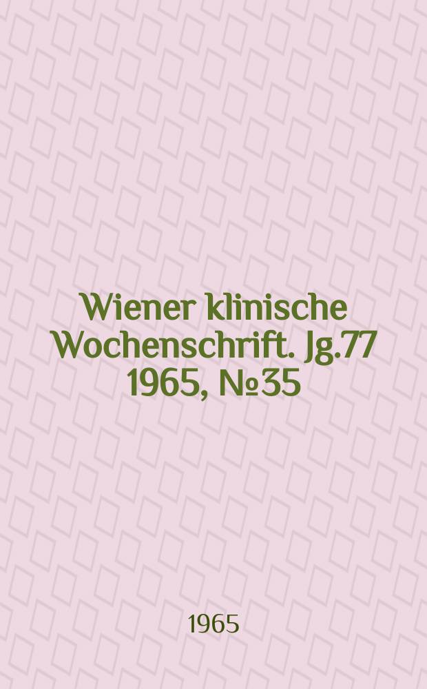 Wiener klinische Wochenschrift. Jg.77 1965, №35