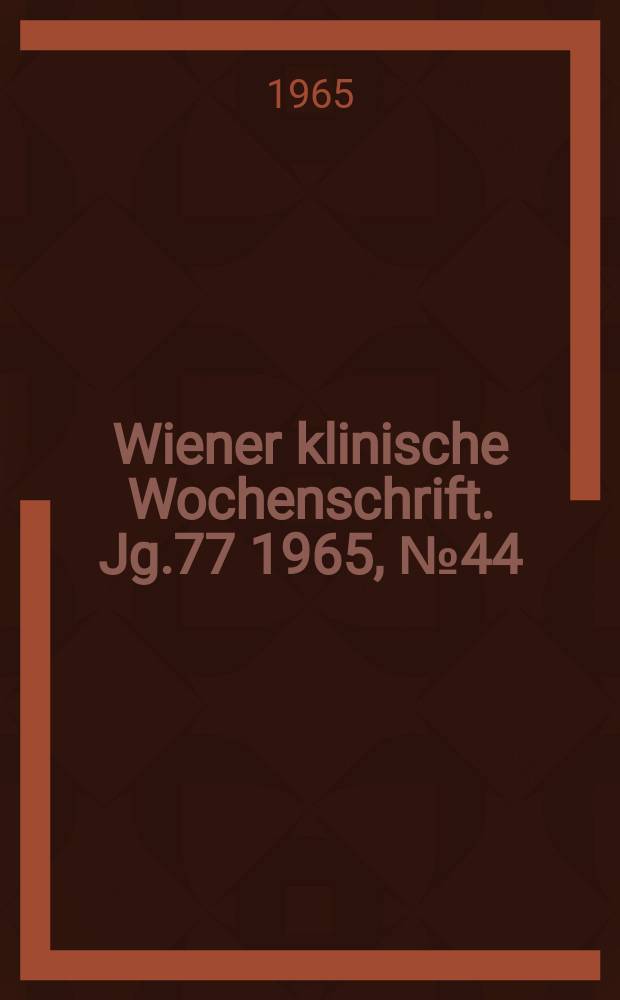 Wiener klinische Wochenschrift. Jg.77 1965, №44