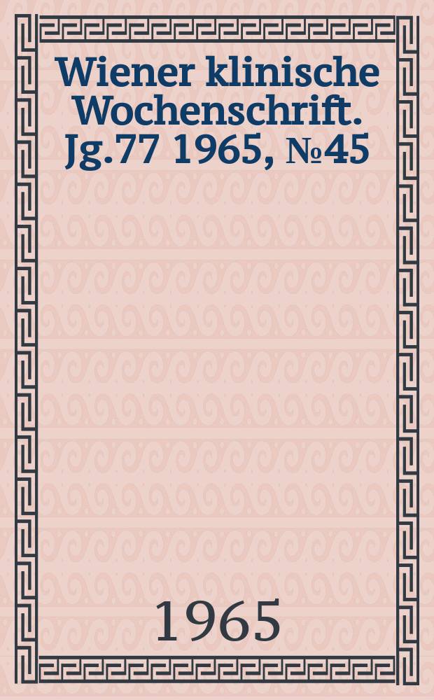 Wiener klinische Wochenschrift. Jg.77 1965, №45