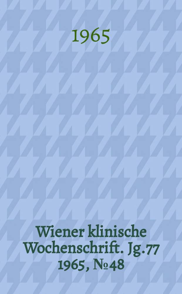 Wiener klinische Wochenschrift. Jg.77 1965, №48