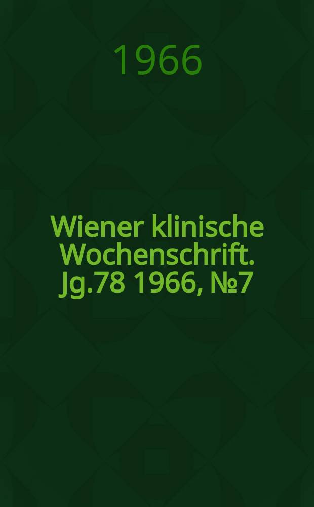 Wiener klinische Wochenschrift. Jg.78 1966, №7