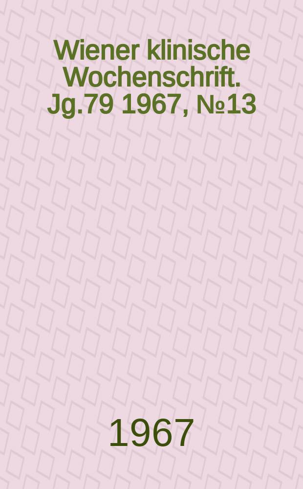 Wiener klinische Wochenschrift. Jg.79 1967, №13