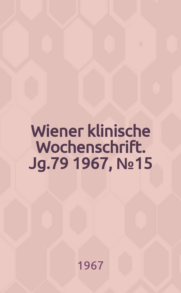 Wiener klinische Wochenschrift. Jg.79 1967, №15