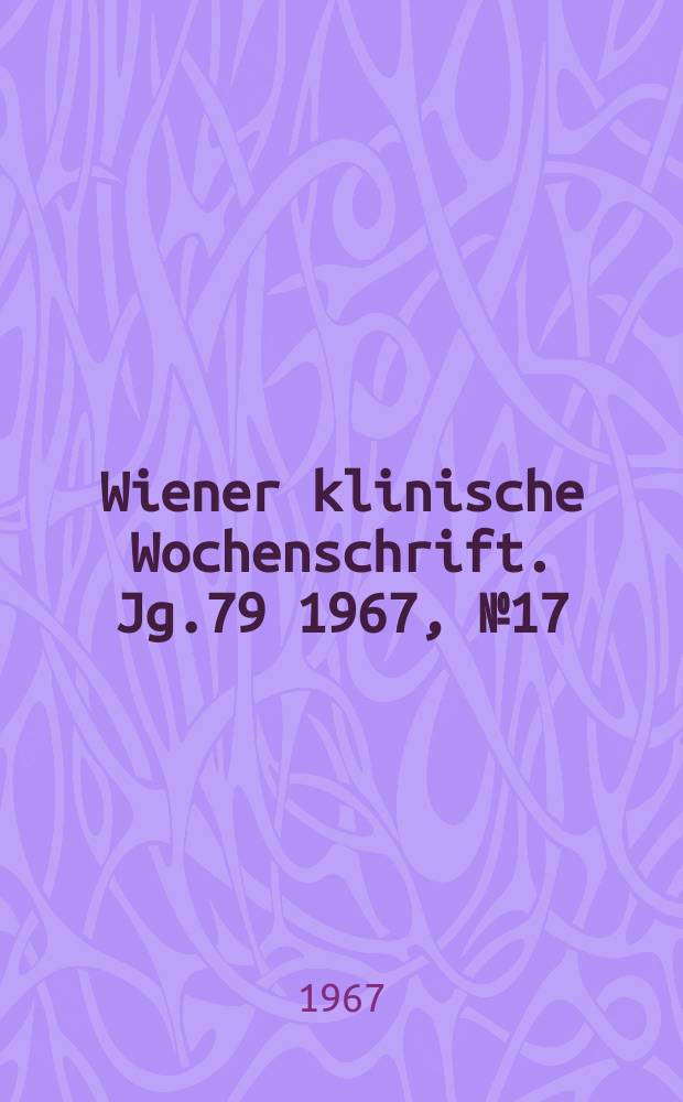 Wiener klinische Wochenschrift. Jg.79 1967, №17