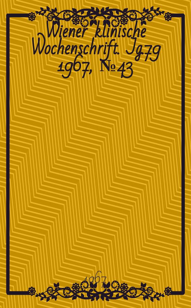 Wiener klinische Wochenschrift. Jg.79 1967, №43