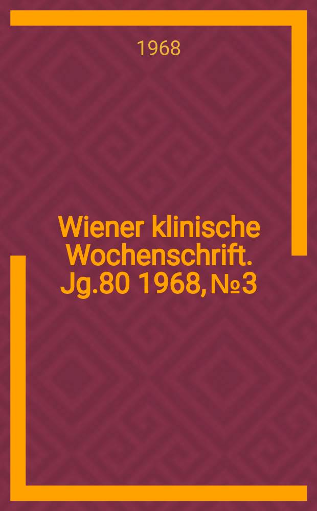 Wiener klinische Wochenschrift. Jg.80 1968, №3