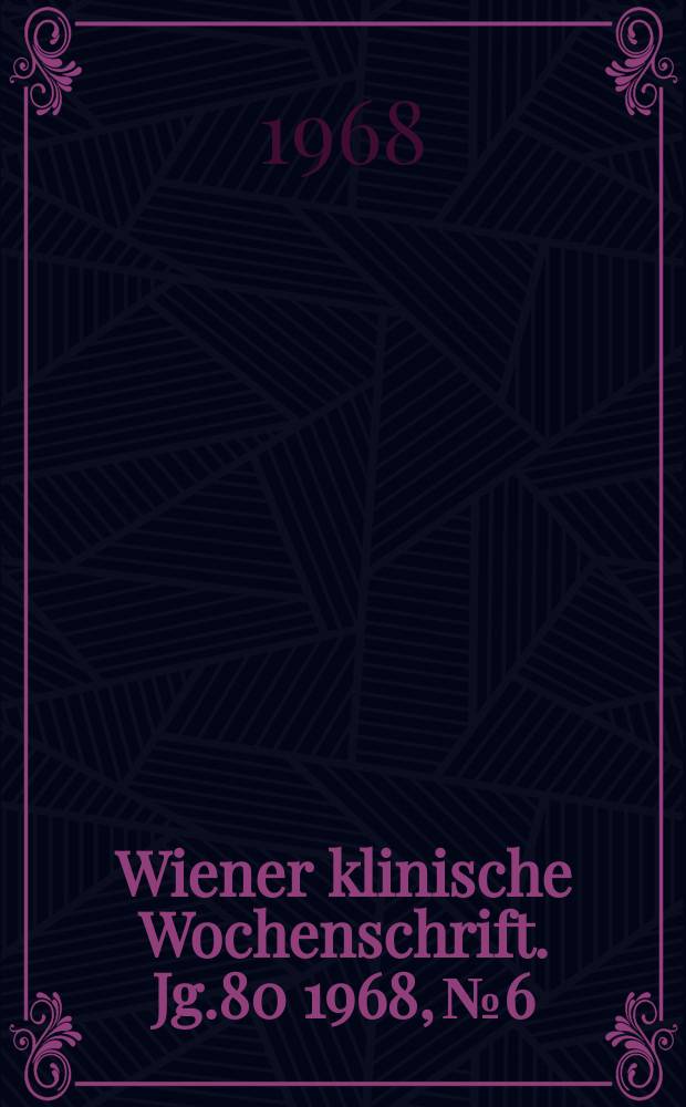 Wiener klinische Wochenschrift. Jg.80 1968, №6
