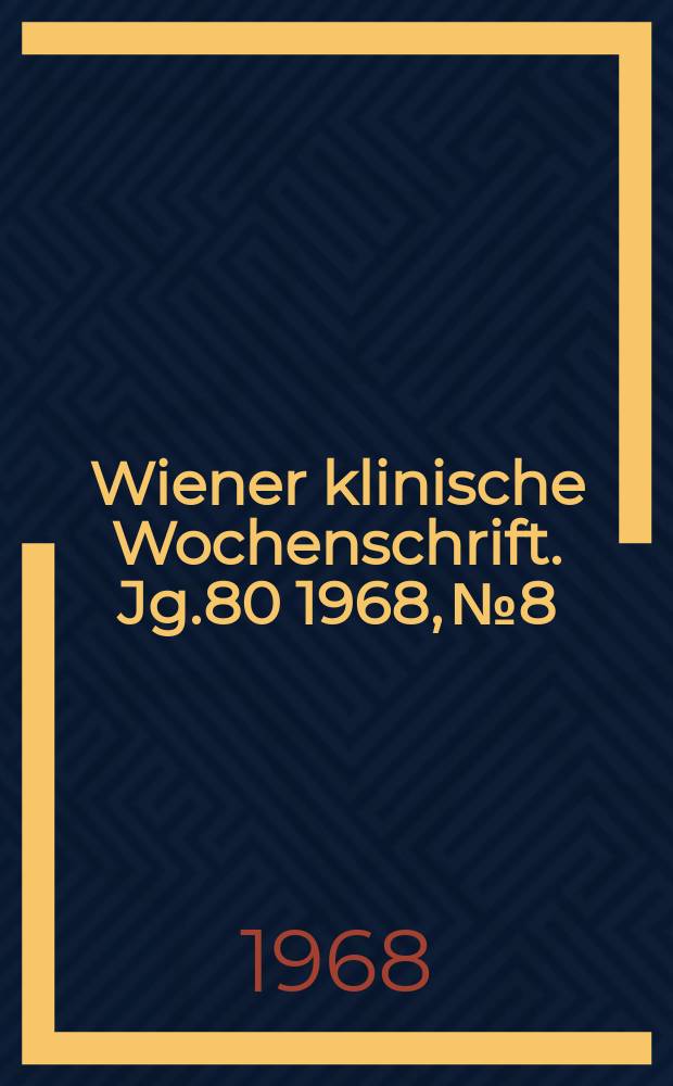 Wiener klinische Wochenschrift. Jg.80 1968, №8
