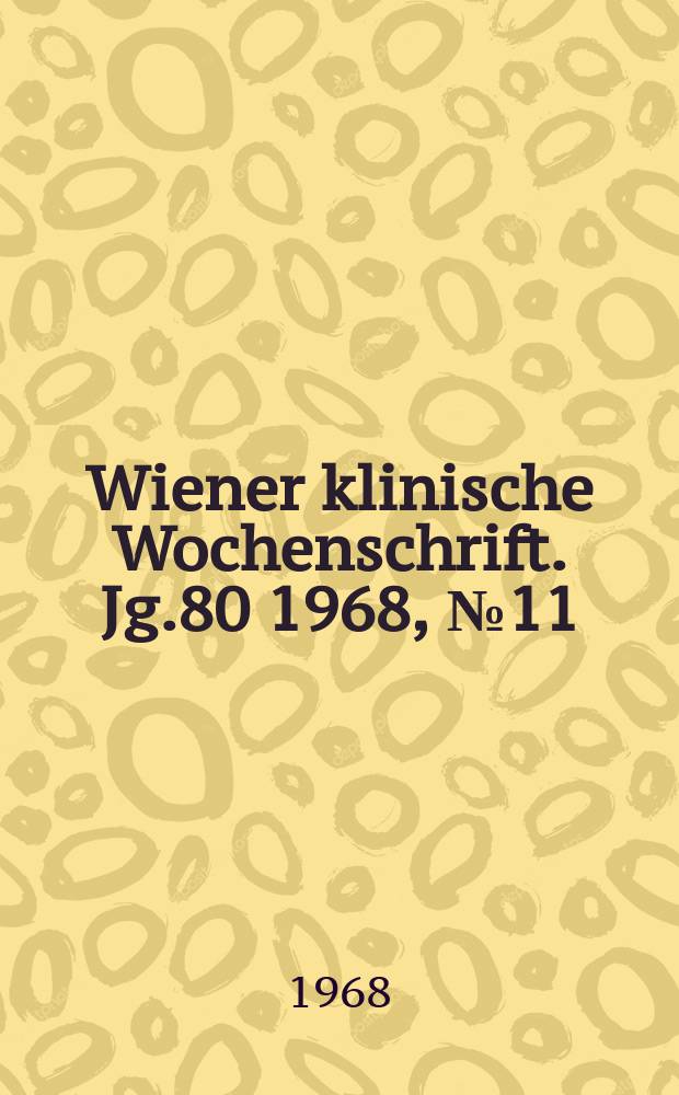 Wiener klinische Wochenschrift. Jg.80 1968, №11