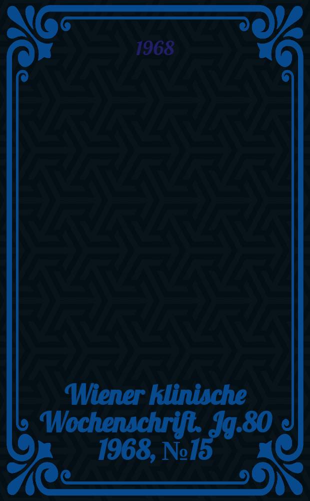 Wiener klinische Wochenschrift. Jg.80 1968, №15