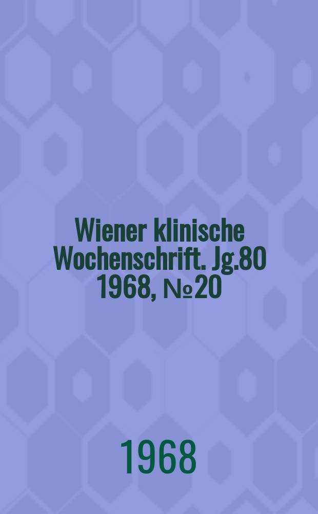 Wiener klinische Wochenschrift. Jg.80 1968, №20