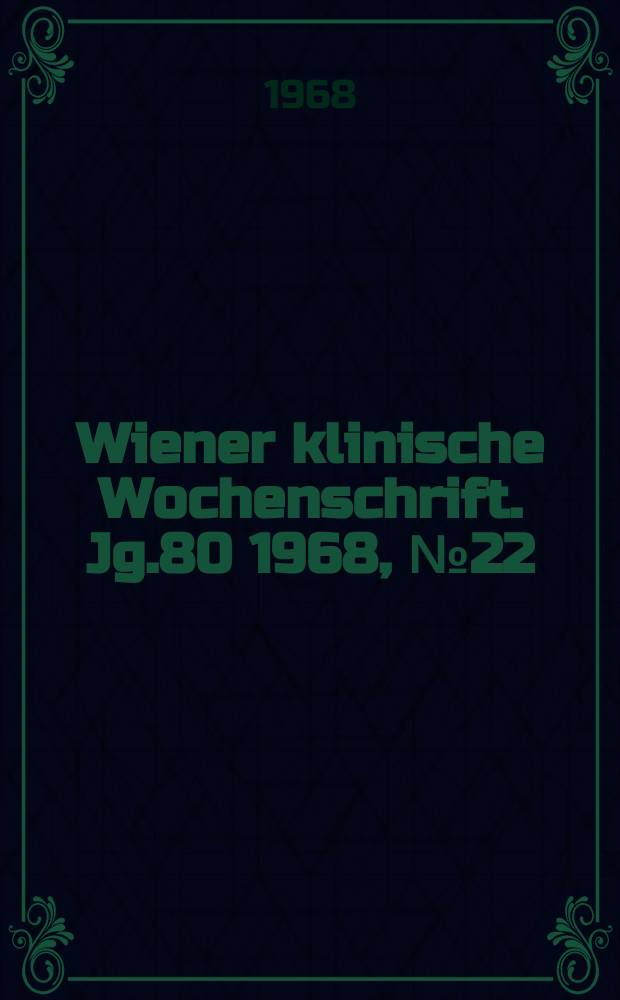 Wiener klinische Wochenschrift. Jg.80 1968, №22