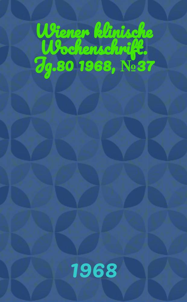 Wiener klinische Wochenschrift. Jg.80 1968, №37