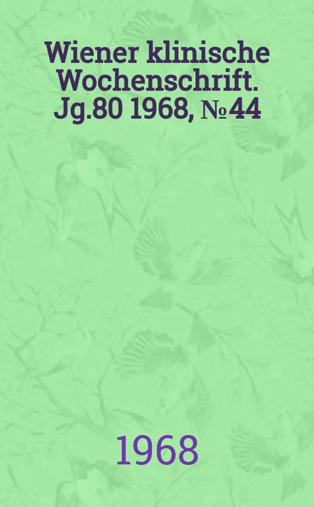 Wiener klinische Wochenschrift. Jg.80 1968, №44