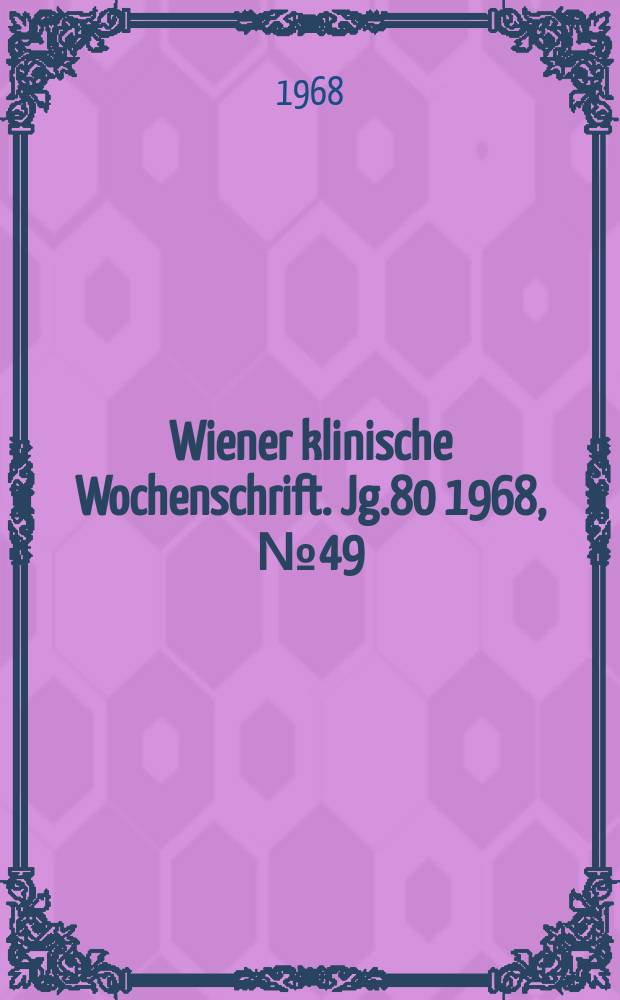 Wiener klinische Wochenschrift. Jg.80 1968, №49