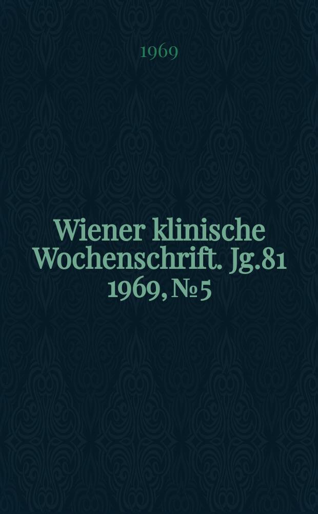Wiener klinische Wochenschrift. Jg.81 1969, №5