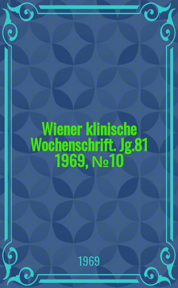 Wiener klinische Wochenschrift. Jg.81 1969, №10