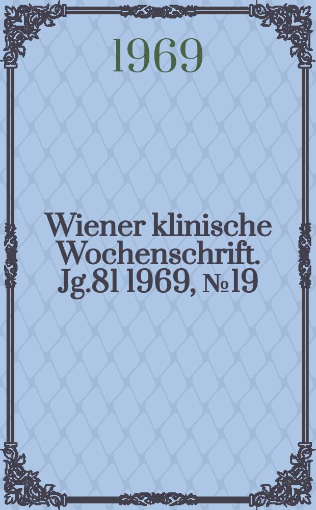 Wiener klinische Wochenschrift. Jg.81 1969, №19