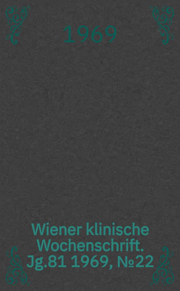 Wiener klinische Wochenschrift. Jg.81 1969, №22