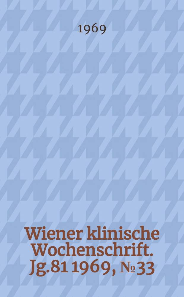 Wiener klinische Wochenschrift. Jg.81 1969, №33