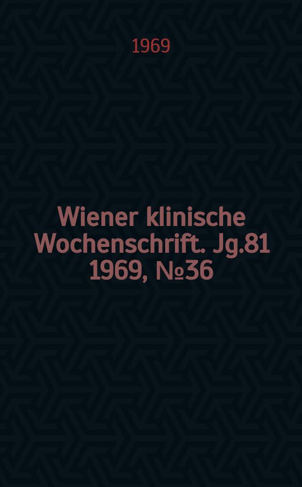 Wiener klinische Wochenschrift. Jg.81 1969, №36