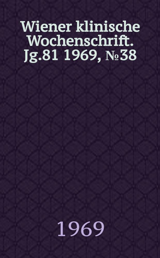 Wiener klinische Wochenschrift. Jg.81 1969, №38