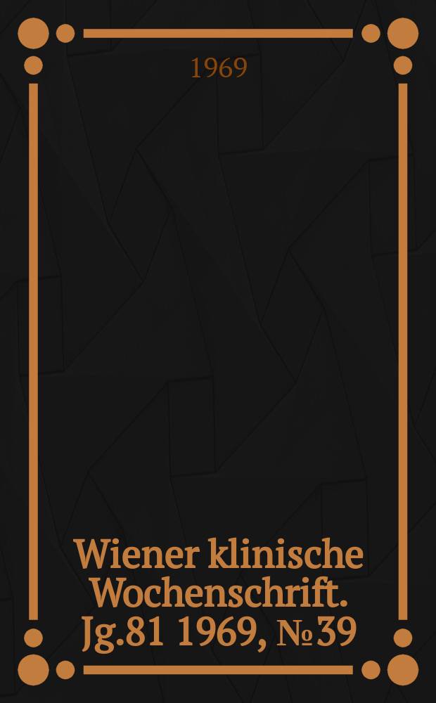 Wiener klinische Wochenschrift. Jg.81 1969, №39
