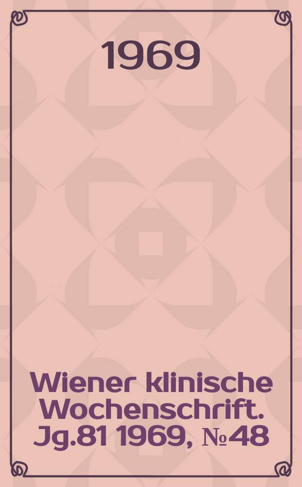 Wiener klinische Wochenschrift. Jg.81 1969, №48
