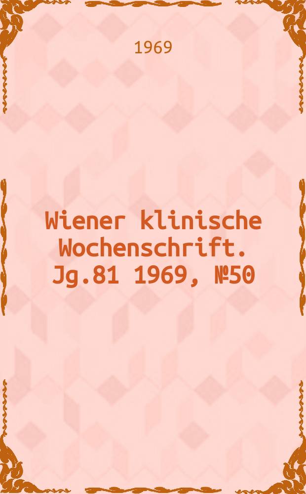 Wiener klinische Wochenschrift. Jg.81 1969, №50