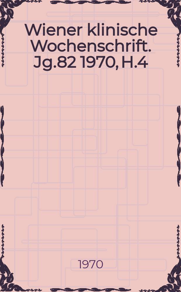 Wiener klinische Wochenschrift. Jg.82 1970, H.4