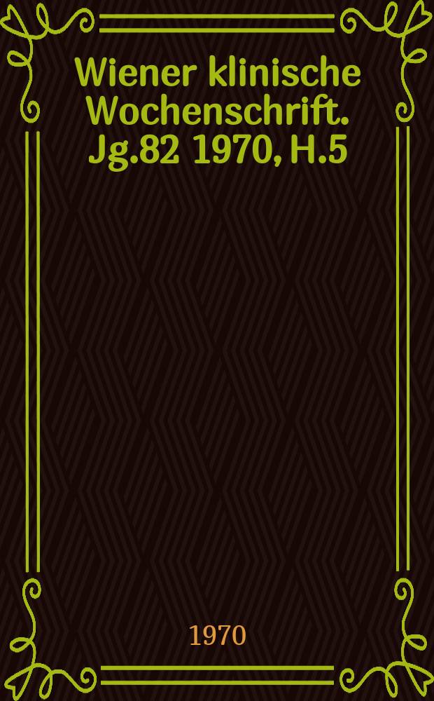 Wiener klinische Wochenschrift. Jg.82 1970, H.5
