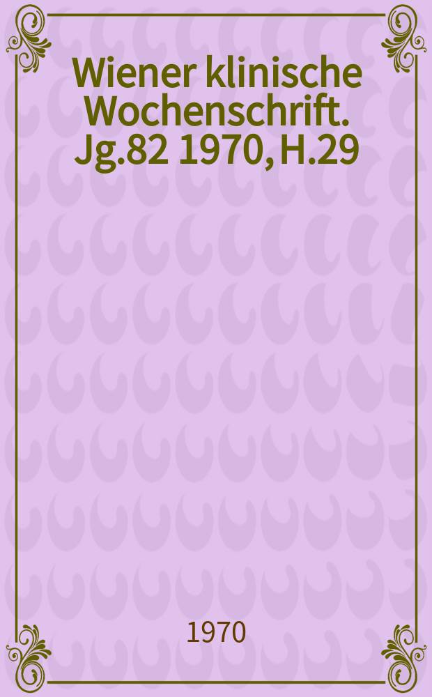 Wiener klinische Wochenschrift. Jg.82 1970, H.29