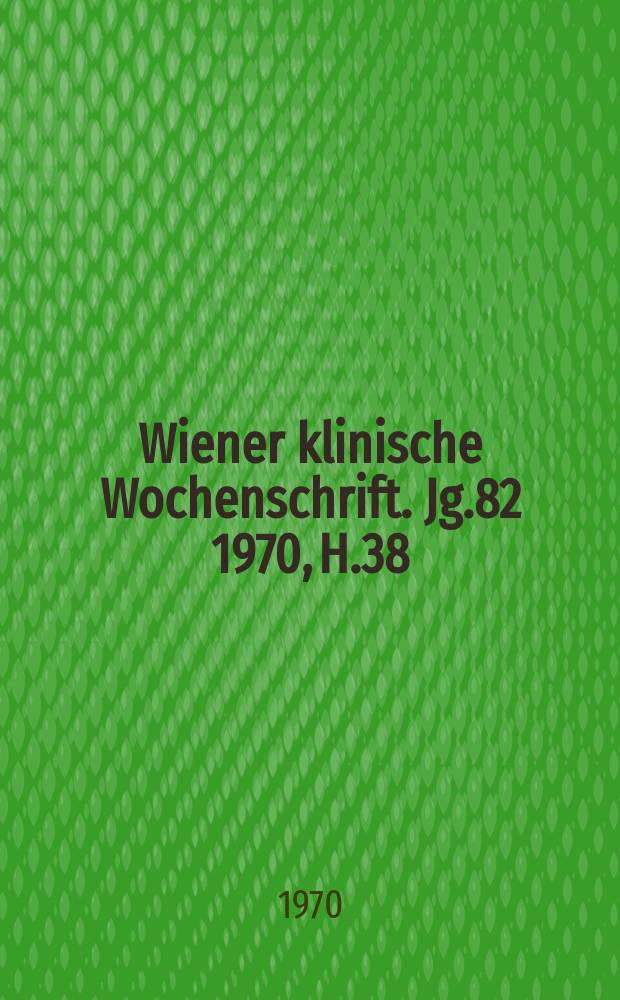 Wiener klinische Wochenschrift. Jg.82 1970, H.38