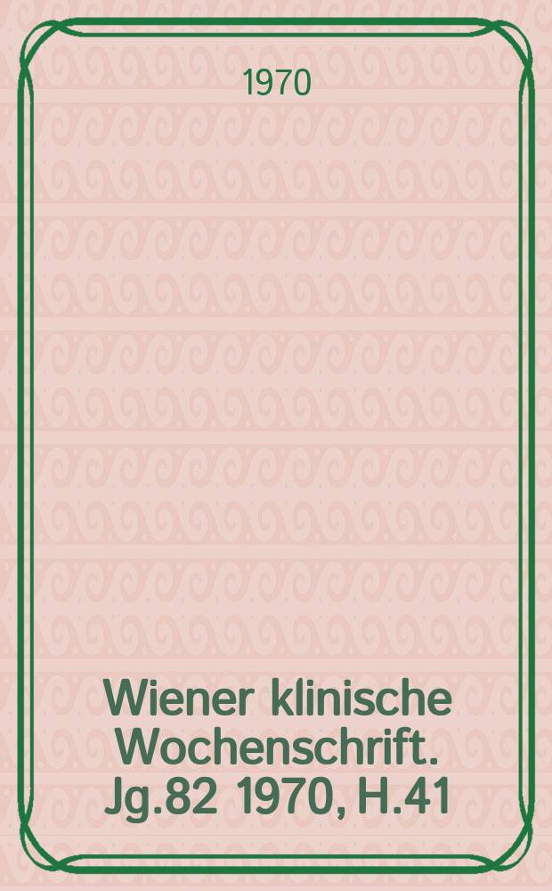 Wiener klinische Wochenschrift. Jg.82 1970, H.41