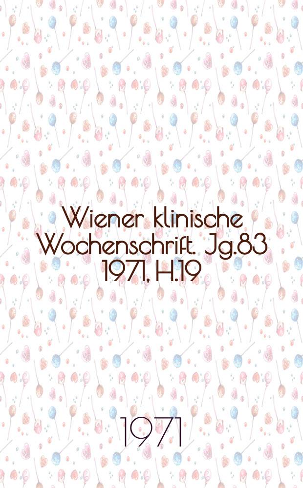 Wiener klinische Wochenschrift. Jg.83 1971, H.19