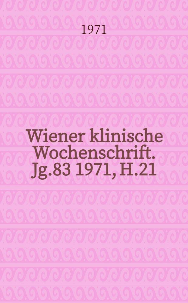 Wiener klinische Wochenschrift. Jg.83 1971, H.21