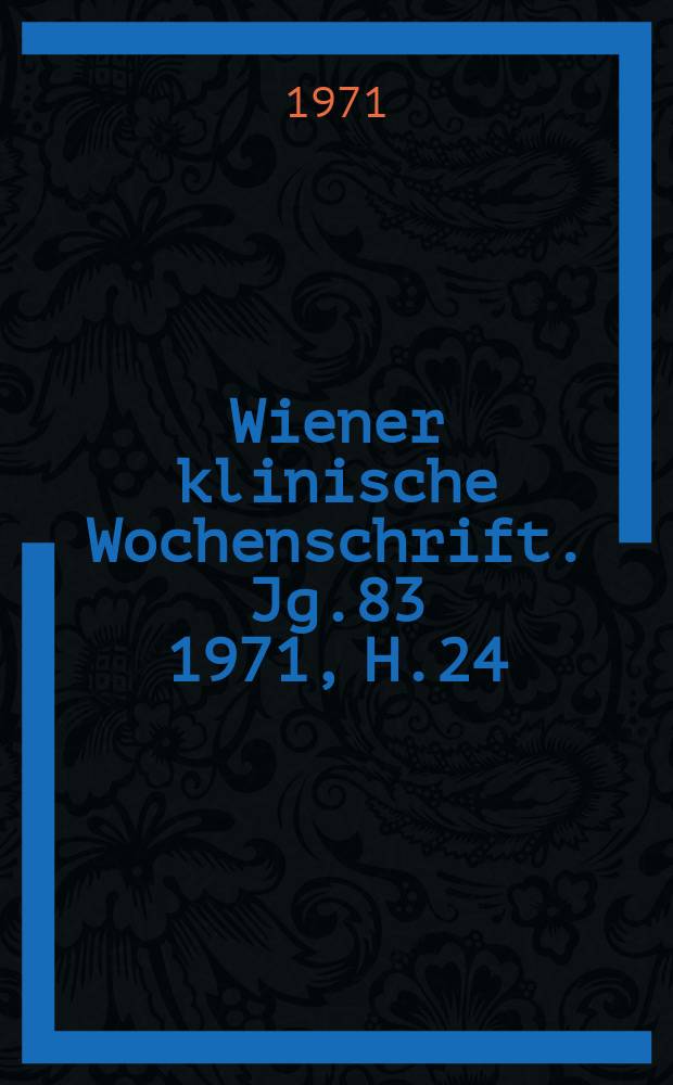 Wiener klinische Wochenschrift. Jg.83 1971, H.24