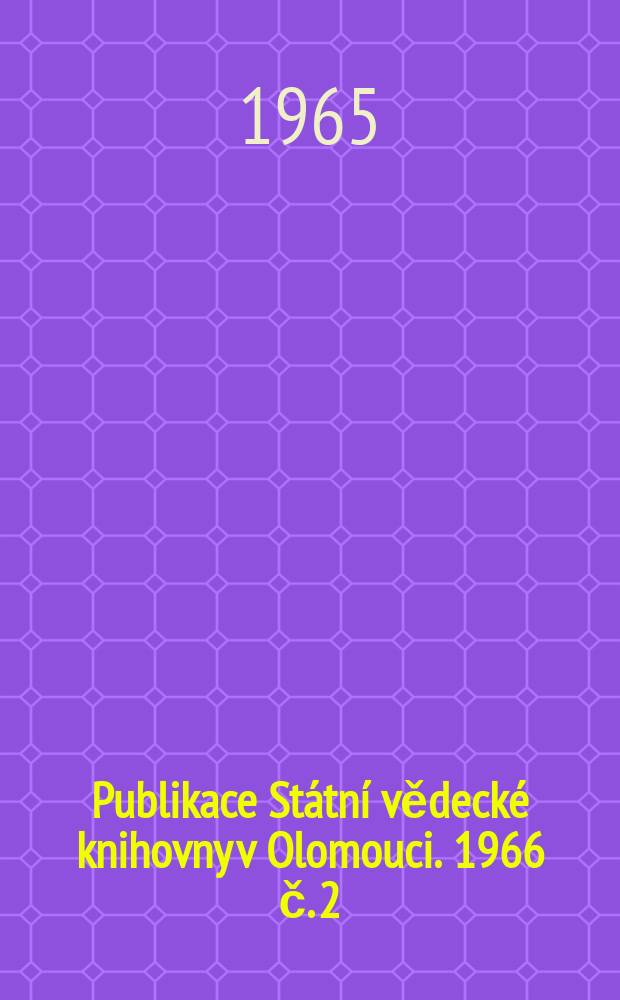 Publikace Státní vědecké knihovny v Olomouci. 1966 č. 2