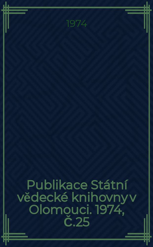 Publikace Státní vědecké knihovny v Olomouci. 1974, Č.25 : Vědecká knihovna Olomouc. Soupis Starých tisku fondech 1