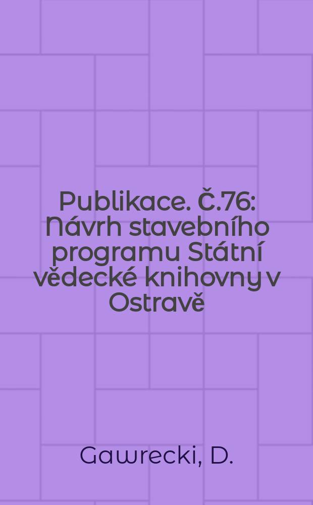 Publikace. Č.76 : Návrh stavebního programu Státní vědecké knihovny v Ostravě