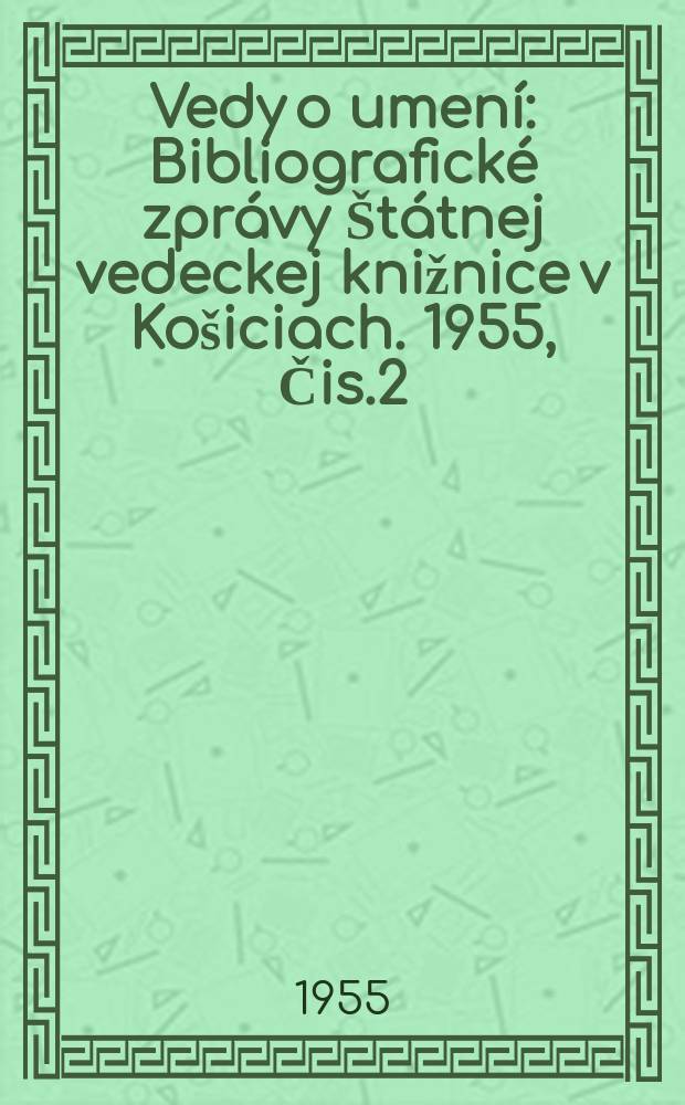 Vedy o umení : Bibliografické zprávy Štátnej vedeckej knižnice v Košiciach. 1955, Čis.2 : Slovenska hudba 1945-1955 Výberová bibliografia
