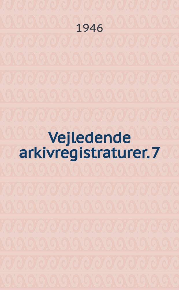 Vejledende arkivregistraturer. 7 : Tyske kancelli