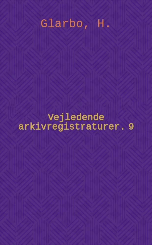 Vejledende arkivregistraturer. 9 : Privatarkiver fra Tidsrummet 1660-1800