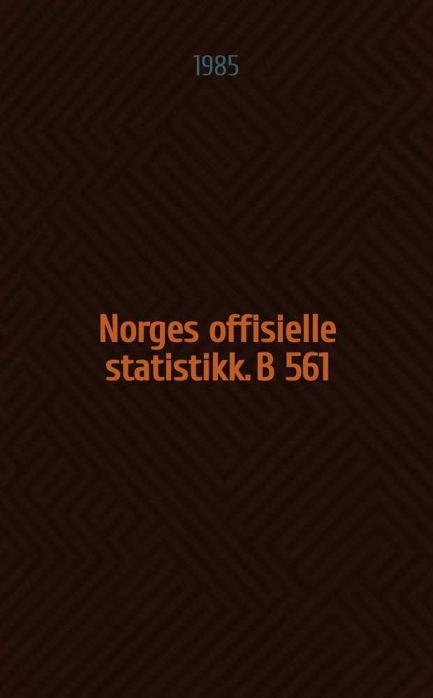 Norges offisielle statistikk. B 561
