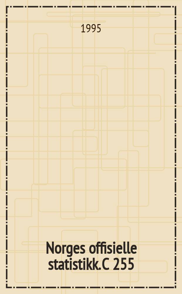 Norges offisielle statistikk. C 255