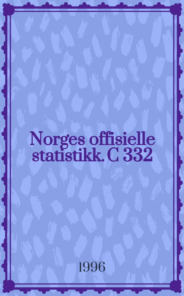 Norges offisielle statistikk. C 332